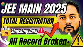 All Record Broken🫢|Total Number Of Jee Main 2025 Registration|Total Registration In Jee Main 2025