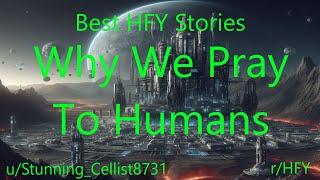 Best HFY Stories: Why We Pray To Humans