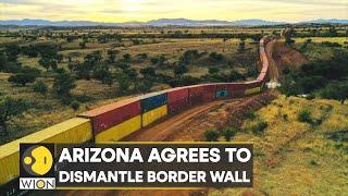 Arizona agrees to dismantle shipping container wall on Mexican border | International News