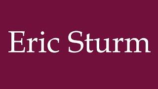 How to Pronounce ''Eric Sturm'' Correctly in German