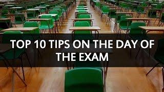 Top 10 tips on the day of the exam