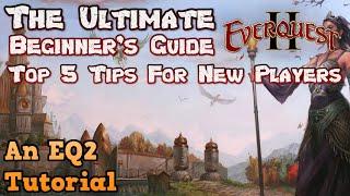 The Ultimate EverQuest 2 Beginner's Guide - Top Five Tips For New Players - An EQ2 Tutorial