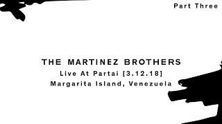 The Martinez Brothers - Live At Partai (Part Three) [3.12.18]