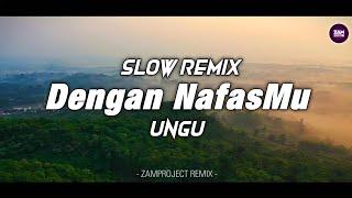 Slow Remix !! Dengan NafasMu - Ungu l Sangat Adem by ( Zamproject Remix )