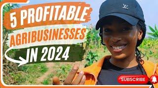 5 PROFITABLE AGRIBUSINESS YOU SHOULD VENTURE INTO IN 2024