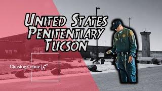 USP Tucson: Inside the Dangerous Desert Prison