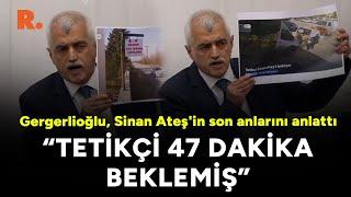 "Tetikçi 47 dakika beklemiş" Gergerlioğlu, Sinan Ateş'in son anlarını anlattı