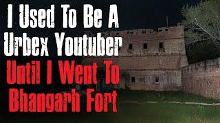 "I Used To Be A Urbex Youtuber Until I Went To Bhangarh Fort" Creepypasta Scary Story