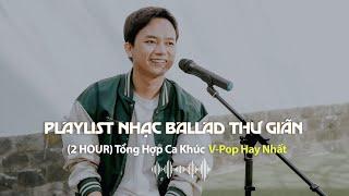 (Playlist 2 Giờ) Thư giãn với những bản Ballad hay nhất