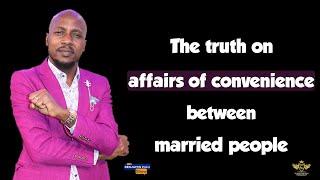 AFFAIRS OF CONVENIENCE BETWEEN MARRIED PEOPLE AND HOW IT'S RUINING MARRIAGES
