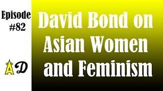Episode 82: David Bond on Asian Women and Feminism