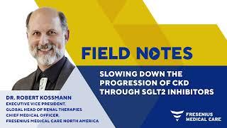 Field Notes Ep. 19 | Slowing Down Progression of CKD - SGLT2 Inhibitors with Dr. Robert Kossmann