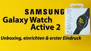 Samsung Galaxy Watch Active 2 I Unboxing, einrichten & erster Eindruck I deutsch