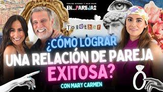 ¿Cómo lograr una RELACIÓN de PAREJA EXITOSA? 🫢 EP. 16 - Mary Carmen, Paulina Mercado y Juan Soler