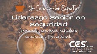 Café con los expertos   Liderazgo Senior en Seguridad