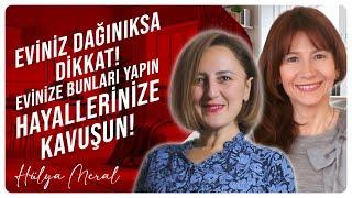 Eviniz Dağınıksa Dikkat! Evinize Bunları Yapın Hayallerinize Kavuşun!  | Hülya Meral - Dilek Demirci