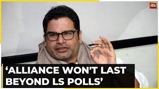 NDA Alliance Won't’ Last Beyond Six Months After Lok Sabha Polls: Prashant Kishor | India Today