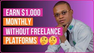 Earn $1,000+ Monthly Without Freelance Platforms