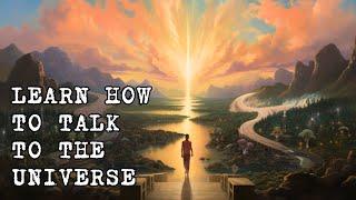 How To Speak to The Universe For Conscious Creation