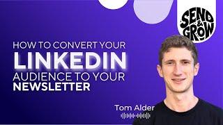 How Tom Alder grew his newsletter to 35k followers in  7 months with LinkedIn