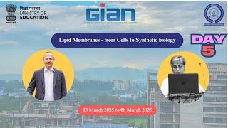 IISER GIAN - DAY - 5 :  7 th March 2025 : Lipid Membranes - from Cells to Synthetic Biology.