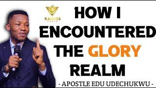 HOW I ENCOUNTERED THE GLORY REALM - APOSTLE EDU UDECHUKWU