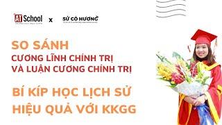 SO SÁNH CƯƠNG LĨNH CHÍNH TRỊ VÀ LUẬN CƯƠNG CHÍNH TRỊ - BÍ KÍP HỌC LỊCH SỬ HIỆU QUẢ VỚI KKGG