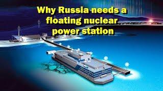 Why Russia needs a floating nuclear power station