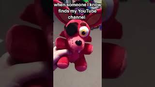 Me when someone I know finds my YouTube channel #fnaf #fnafplush #trending