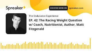 EP. 42: The Racing Weight Question w/ Coach, Nutritionist, Author, Matt Fitzgerald