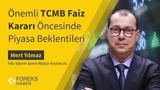 Mert Yılmaz | Önemli TCMB Faiz Kararı Öncesinde Piyasa Beklentileri