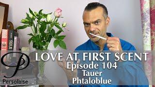 Tauer Phtaloblue perfume review on Persolaise Love At First Scent episode 104