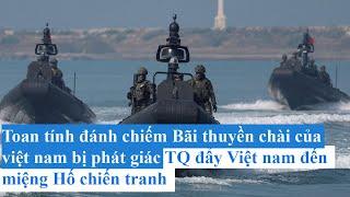 Mưu đồ Chiếm bãi Thuyền chài - Trung quốc đẩy Việt nam - Đến miệng hố chiến tranh xung đột