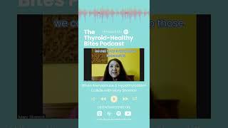 Double Trouble: When Menopause and Hypothyroidism Collide  | Thyroid-Healthy Bites Ep. 63