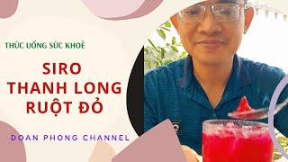 Siro Thanh Long ruột đỏ mát mà ngon nữa tốt cho sức khoẻ I Doan Phong Channel