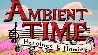 OSC - "Ambient Time: Heroines & Homies" - Adventure Time Inspired Ambient Music