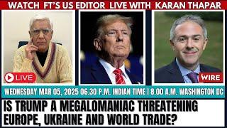 Is Trump a Megalomaniac Threatening Europe, Ukraine and World Trade? | Karan Thapar