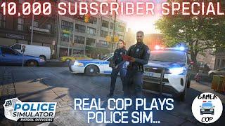 10,000 SUBSCRIBER SPECIAL - Real Cop Plays Police Simulator - Open Patrol