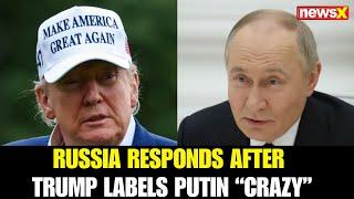 Russia Hits Back After Trump Calls Putin "Crazy"; Defends Ukraine Strikes as Retaliatory