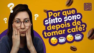 Sinto sono depois de tomar café. É normal? (vídeo 6)