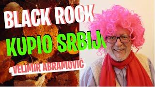 Velimir Abramović: BLACK ROCK KUPIO SRBIJU