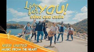 LIVE FOR YOU - SỐNG CHO CHÚA [OFFICIAL MV] | Greg Bostock ft. Nissi United.