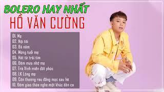 Hồ Văn Cường - Những Ca Khúc Bolero Làm Mọi Trái Tim Tan Chảy | Hồ Văn Cường Chọn Lọc 2021