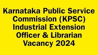 Karnataka Public Service Commission (KPSC)Industrial Extension Officer & Librarian Vacancy 2024