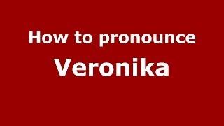 How to pronounce Veronika (Russian/Russia) - PronounceNames.com