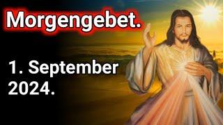 Morgengebet . morgengebet katholisch. morgengebet christlich .morgengebet jesus. 1. September 2024.