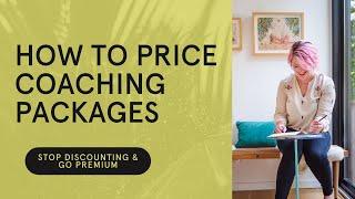 How to Price Coaching Packages: Stop Discounting & Go Premium
