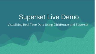 Superset Live Demo: Visualizing Real Time Data Using ClickHouse and Superset