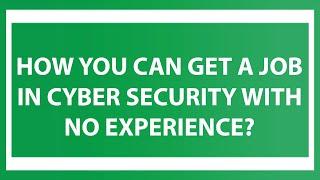 How You Can Get a Job In Cyber Security With No Experience?