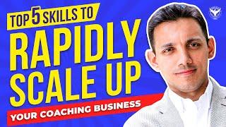 Top 5 Skills To Rapidly Scale Up Your Coaching Business